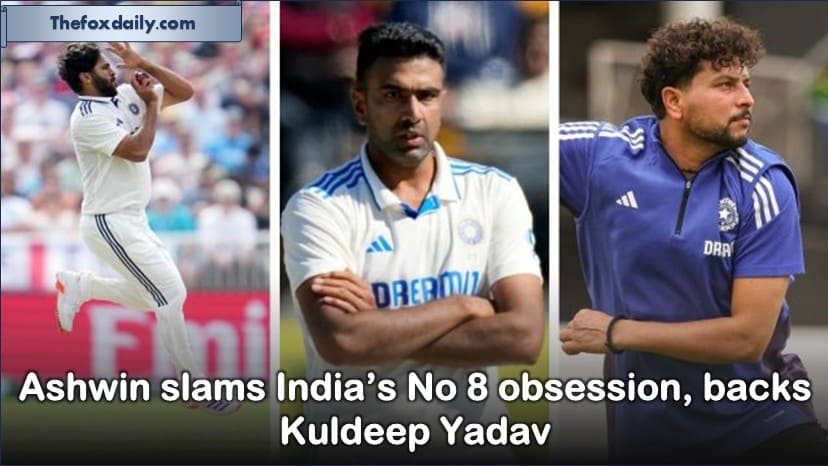 Ashwin slams India’s No. 8 obsession, backs Kuldeep Yadav as obvious pick in Manchester