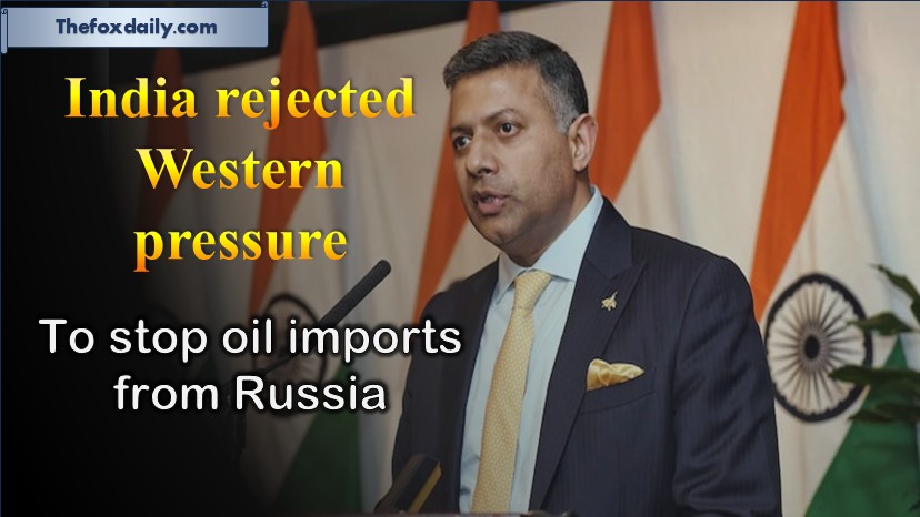 India rejected Western pressure to stop oil imports from Russia