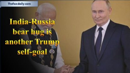 India-Russia bear hug is another Trump self-goal India-Russia bear hug is another Trump self-goal