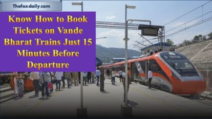 Know How to Book Tickets on Vande Bharat Trains Just 15 Minutes Before Departure Know How to Book Tickets on Vande Bharat Trains Just 15 Minutes Before Departure