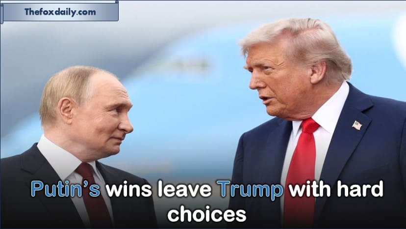 Putin's victories force Trump to make difficult decisions