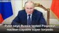 Putin Announces Successful Test of Russia’s Nuclear-Capable Super Torpedo “Poseidon”