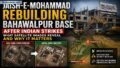 Jaish-e-Mohammad Rebuilding Bahawalpur Base After Indian Strikes: What Satellite Images Reveal and Why It Matters