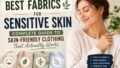 Best Fabrics for Sensitive Skin: Complete Guide to Skin-Friendly Clothing That Actually Works