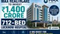 Max Healthcare Lucknow Hospital: ₹1,400 Crore, 712-Bed Mega Facility Set to Transform Healthcare Access