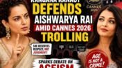 Kangana Ranaut Slams Trolls Over Aishwarya Rai’s Cannes 2026 Look: ‘She Is Not Here to Please You’