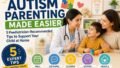 Parenting a Child with Autism: 5 Paediatrician Recommended Home Support Tips That Truly Help