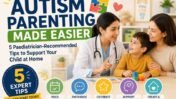 Parenting a Child with Autism: 5 Paediatrician Recommended Home Support Tips That Truly Help