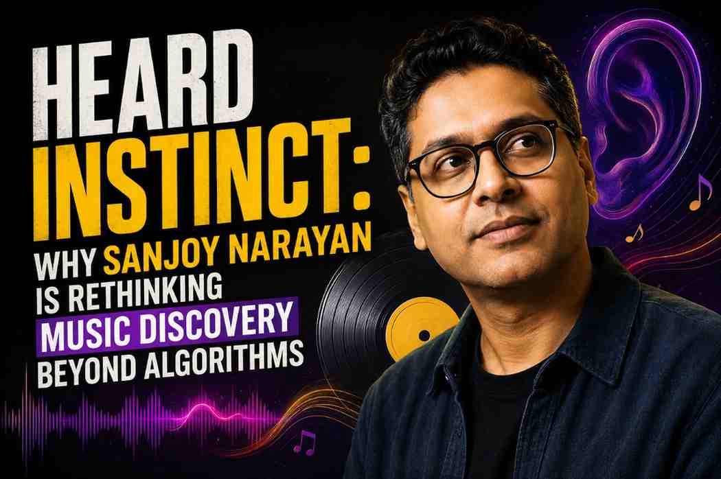 Heard Instinct: Why Sanjoy Narayan Is Rethinking Music Discovery Beyond Algorithms