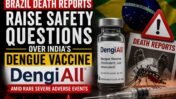 Brazil Death Reports Raise Questions About India’s Dengue Vaccine DengiAll: What the Severe Adverse Events Mean for Public Confidence and Vaccine Safety
