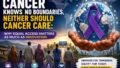 Cancer Knows No Boundaries; Neither Should Cancer Care: Why Innovation Means Little Without Equal Access