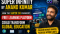Super Infinity by Anand Kumar: How the Super 30 Founder’s Free Learning Platform Could Transform Global Education