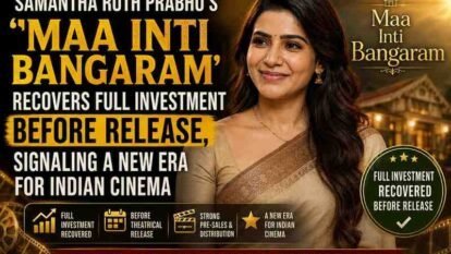 Samantha Ruth Prabhu’s ‘Maa Inti Bangaram’ Recovers Full Investment Before Release, Signaling a New Era for Indian Cinema Samantha Ruth Prabhu’s ‘Maa Inti Bangaram’ Recovers Full Investment Before Release, Signaling a New Era for Indian Cinema