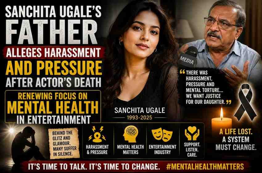 Sanchita Ugale’s Father Alleges Harassment and Pressure After Actor’s Death: Why Mental Health in Entertainment Needs Urgent Attention