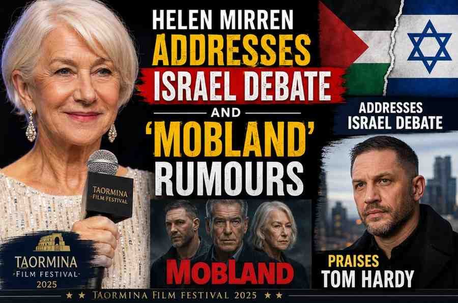 Helen Mirren Addresses Israel Debate and ‘MobLand’ Rumours, Praises Tom Hardy at Taormina Film Festival