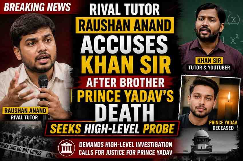 Rival Tutor Raushan Anand Accuses Khan Sir After Brother Prince Yadav’s Death, Seeks High-Level Probe