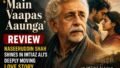 ‘Main Vaapas Aaunga’ Review: Imtiaz Ali Delivers a Timeless Love Story Anchored by a Magnificent Naseeruddin Shah