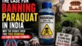 The Case for Banning Paraquat in India: Why the Debate Over This Popular Herbicide Is No Longer Just About Farming