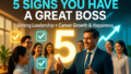 5 Signs You Have a Great Boss: How Strong Leadership Accelerates Career Growth and Workplace Happiness