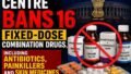 Centre Bans 16 Fixed-Dose Combination Drugs, Including Antibiotics, Painkillers and Skin Medications