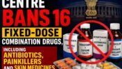 Centre Bans 16 Fixed-Dose Combination Drugs, Including Antibiotics, Painkillers and Skin Medications