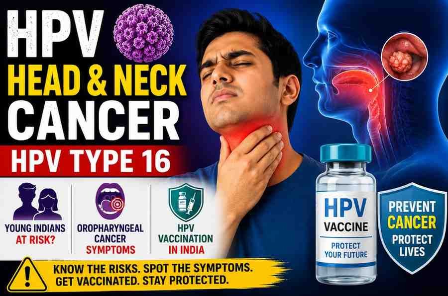 HPV head and neck cancer, HPV type 16, young Indians cancer risk, oropharyngeal cancer symptoms, HPV vaccination India