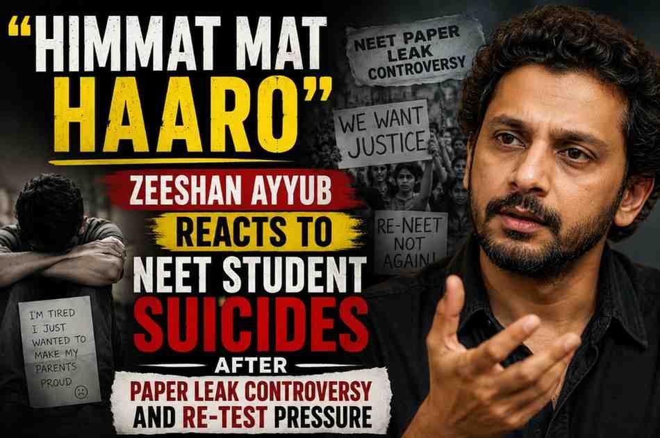 “Himmat Mat Haaro”: Zeeshan Ayyub Reacts to NEET Student Suicides After Paper Leak Controversy and Re-Test Pressure