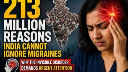 213 Million Reasons India Cannot Ignore Migraines: Why the Invisible Disorder Demands Urgent Attention 213 Million Reasons India Cannot Ignore Migraines: Why the Invisible Disorder Demands Urgent Attention
