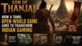 ‘Son of Thanjai’: How a Tamil Open-World Game Is Trying to Redefine Indian Gaming on the Global Stage