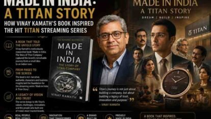 Made in India: A Titan Story – How Vinay Kamath’s Book Inspired the Hit Titan Streaming Series Made in India: A Titan Story – How Vinay Kamath’s Book Inspired the Hit Titan Streaming Series