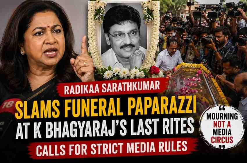 Radikaa Sarathkumar Slams Funeral Paparazzi at K Bhagyaraj's Last Rites, Calls for Strict Media Rules