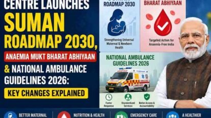 Centre Launches SUMAN Roadmap 2030, Anaemia Mukt Bharat Abhiyaan & National Ambulance Guidelines 2026: Key Changes Explained