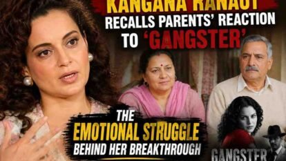 Kangana Ranaut Recalls Parents’ Reaction to ‘Gangster’: The Emotional Struggle Behind Her Breakthrough
