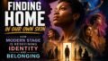 Theatre: Finding Home in Our Own Skin How Stage Stories Are Redefining Identity and Belonging