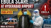 Sudanese National With Fever Isolated at Hyderabad Airport Amid Ebola Scare: What We Know