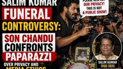 Salim Kumar Funeral Controversy: Chandu Kumar’s Confrontation Sparks Debate on Media Ethics and Privacy