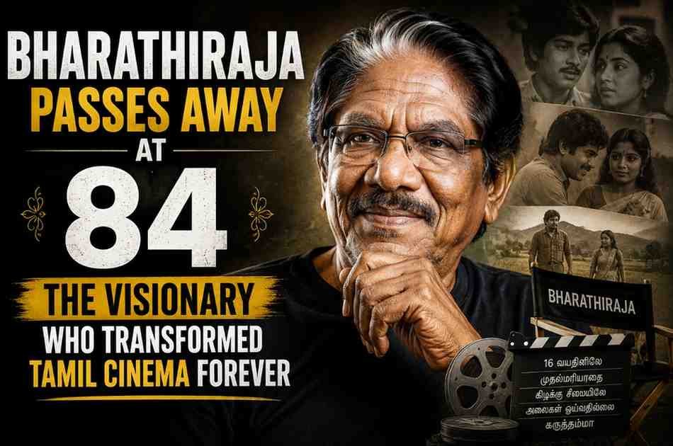 Bharathiraja Passes Away at 84: The Visionary Who Transformed Tamil Cinema Forever