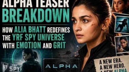Alpha Teaser Breakdown: How Alia Bhatt Redefines the YRF Spy Universe with Emotion and Grit