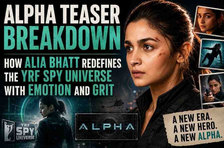 Alpha Teaser Breakdown: How Alia Bhatt Redefines the YRF Spy Universe with Emotion and Grit
