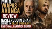 Main Vaapas Aaunga Movie Review: A Powerful Exploration of Partition Trauma Elevated by Naseeruddin Shah’s Remarkable Performance