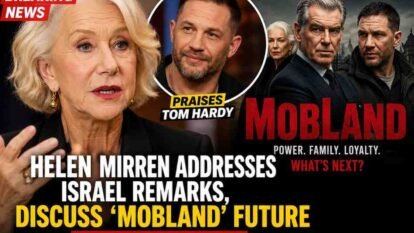 Helen Mirren Addresses Israel Remarks, Praises Tom Hardy and Discusses ‘MobLand’ Future Amid Tension Reports Helen Mirren Addresses Israel Remarks, Praises Tom Hardy and Discusses ‘MobLand’ Future Amid Tension Reports