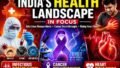 India’s Health Landscape in Focus: Infectious Disease Alerts, Cancer Breakthroughs and the Growing Need for Early Heart Risk Detection