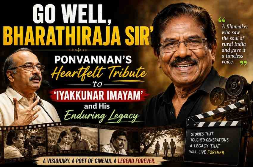 Go Well, Bharathiraja Sir’: Ponvannan’s Heartfelt Tribute to ‘Iyakkunar Imayam’ and His Enduring Legacy