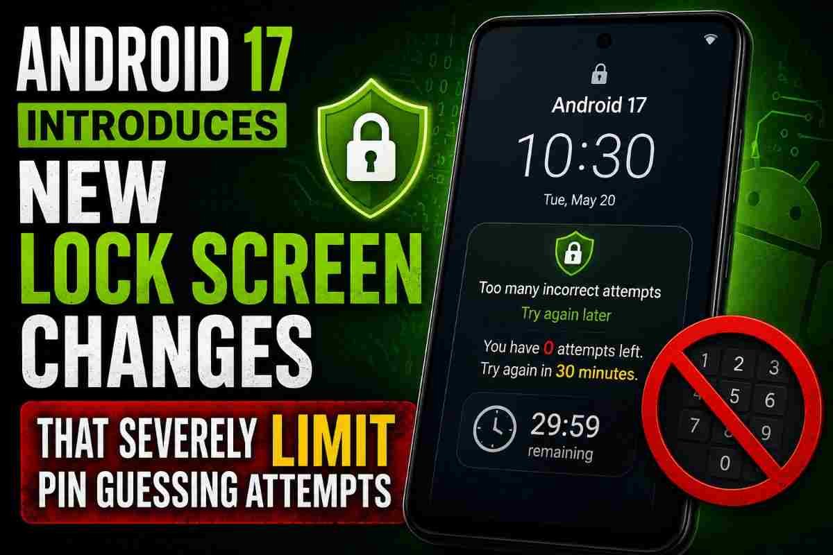 Android 17 Introduces New Lock Screen Changes That Severely Limit PIN Guessing Attempts