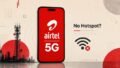 Is Airtel Limiting Hotspot Use on Unlimited 5G Plans? Here’s What Users Are Reporting and What We Know