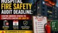 Hospital Fire Safety Audit Deadline: Centre Orders All States to Complete Checks by July 31